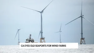 CA Eyes Old Seaports For Wind Farms